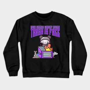 Who Needs Money When Trash Is Free Cute Dystopian Crewneck Sweatshirt